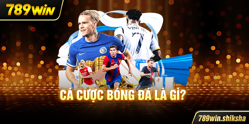 Cá cược bóng đá là gì?