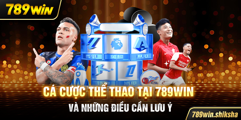 Cá cược thể thao tại 789win và những điều cần lưu ý