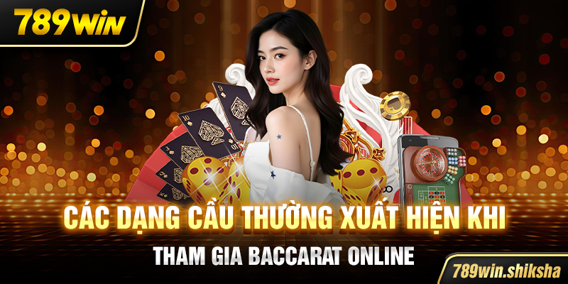 Các dạng cầu thường xuất hiện khi tham gia Baccarat online