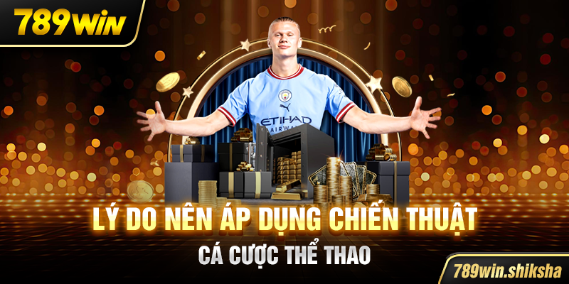 Lý do nên áp dụng chiến thuật cá cược thể thao