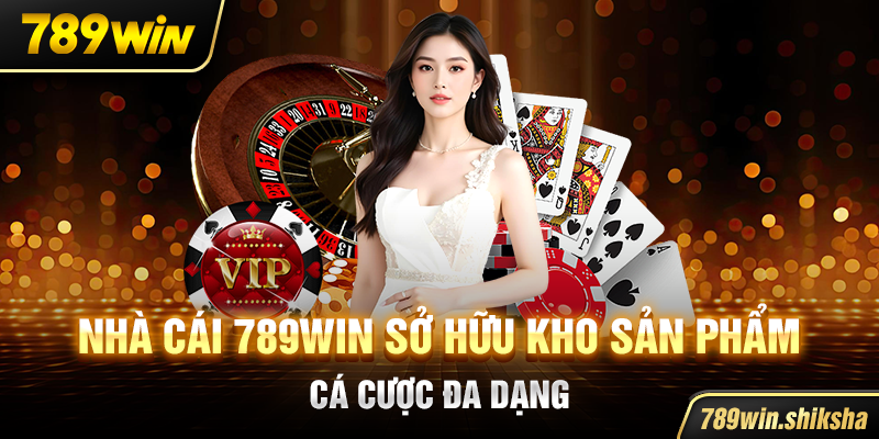 Nhà cái 789win sở hữu kho sản phẩm cá cược đa dạng