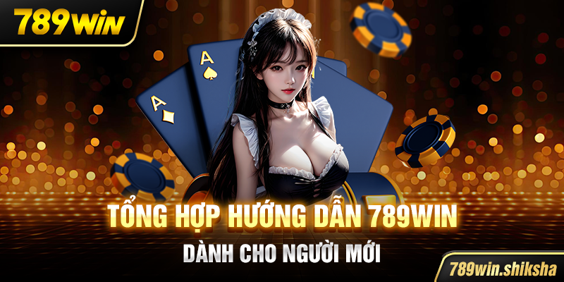 Tổng hợp hướng dẫn 789win dành cho người mới