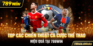 Top các chiến thuật cá cược thể thao hiệu quả tại 789win