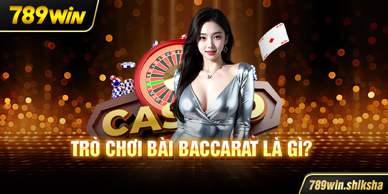Trò chơi bài Baccarat là gì?